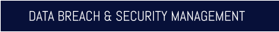 DATA BREACH & SECURITY MANAGEMENT