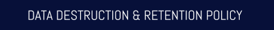 DATA DESTRUCTION & RETENTION POLICY
